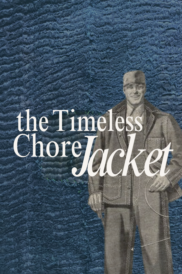 The Timeless Chore Jacket - Classic Shape, Artisan Soul